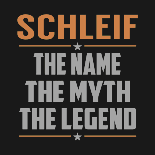 SCHLEIF The Name The Myth The Legend T-Shirt