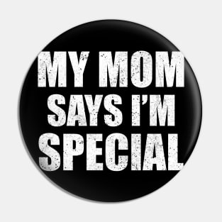 Funny My Mom Says I'm Special Shirt, Son Brother Sibling Joke Mother's Day Quote Pin