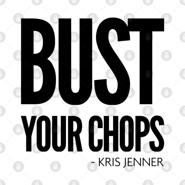 Bust your chops Kris Jenner by Live Together