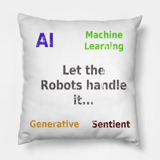 Let the robots handle it - ai ml generative sentient Pillow