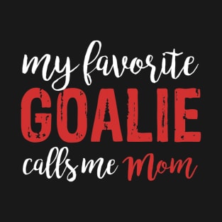 Womens My Favorite Goalie Calls Me Mom Soccer Hockey T-Shirt