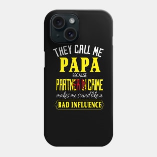 they call me papa because partner in crime makes me sound like a bad influence fathers day gift Phone Case