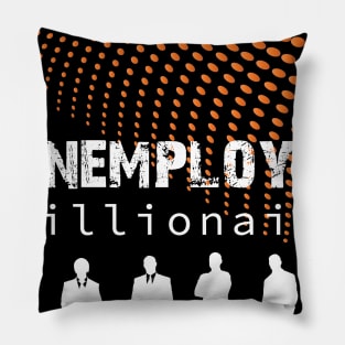 Unemployed Millionaire Pillow