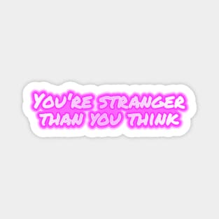 You're stranger than you think Magnet