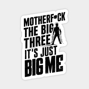 Motherf*uck The Big Three It's Just Big Me Magnet