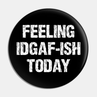 Funny Feeling IDGAF-ish Today Sarcasm Sarcastic Shirt , Womens Shirt , Funny Humorous T-Shirt | Sarcastic Gifts Pin