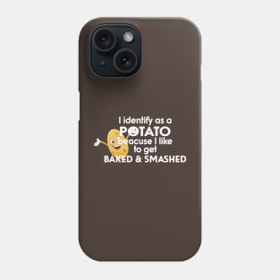 I Identify As A Potato Because I Like To Get Baked And Smashed Phone Case