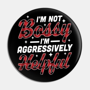 I'm Not Bossy I'm Aggressively Helpful Funny I'm the Boss Pin