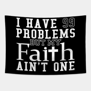 I Have 99 Problems My Faith Aint One Tapestry