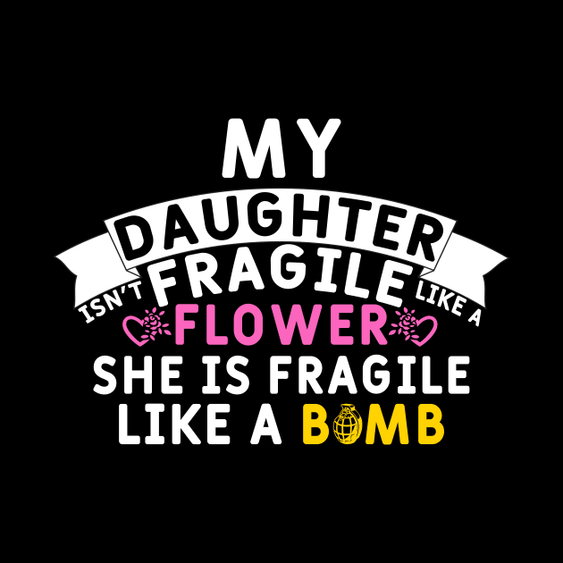 My Daughter Isn't Fragile Like a Flower she is Fragile Like a Bomb by Yyoussef101