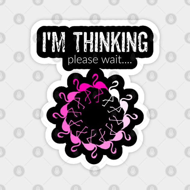 Funny Flamingo Bird Lover I'm Thinking Please Wait Sarcasm Magnet by egcreations