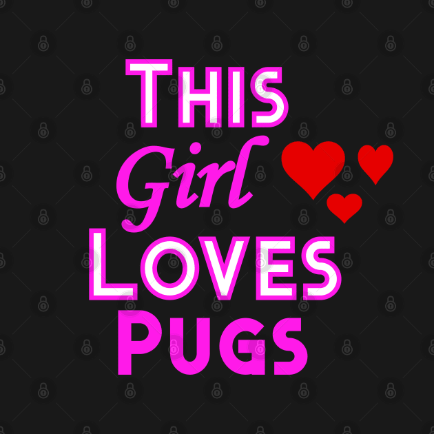 This Girl Loves Pugs by YouthfulGeezer