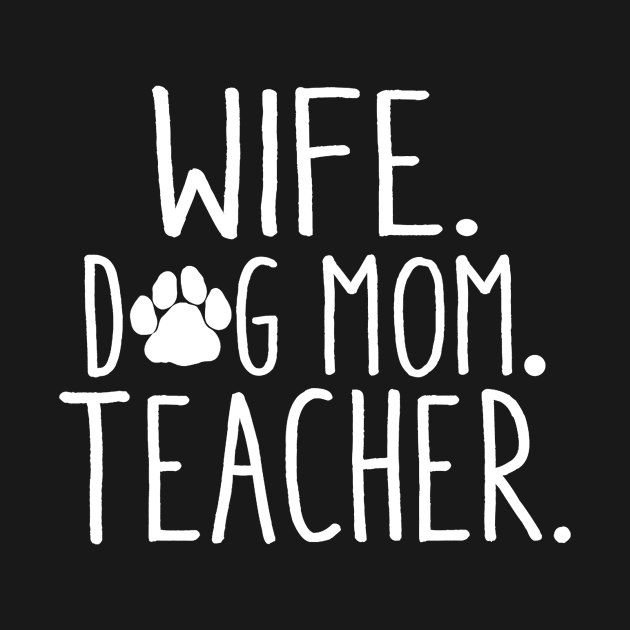 Wife Dog Mom Teacher T Shirt Dog Lover Gift Mothers Day by Alison Cloy