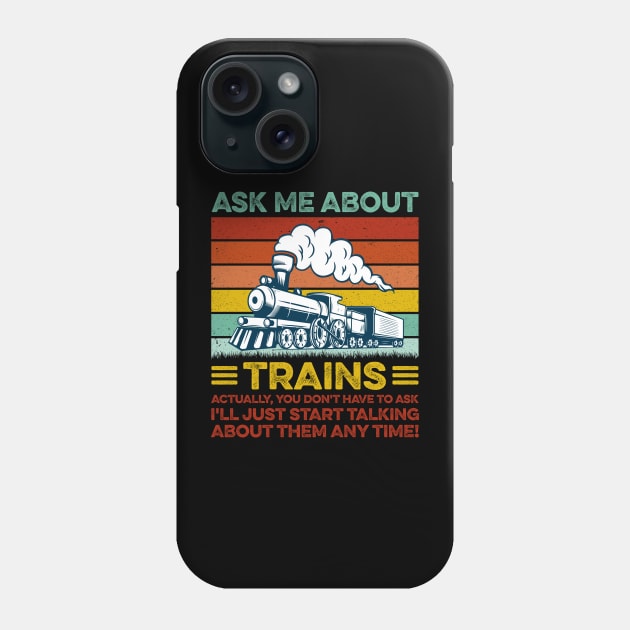Ask Me About Trains Funny Train And Railroad Phone Case by LawrenceBradyArt
