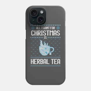 All I Want For Christmas Is Herbal Tea - Ugly Xmas Sweater For Tea Lover Phone Case