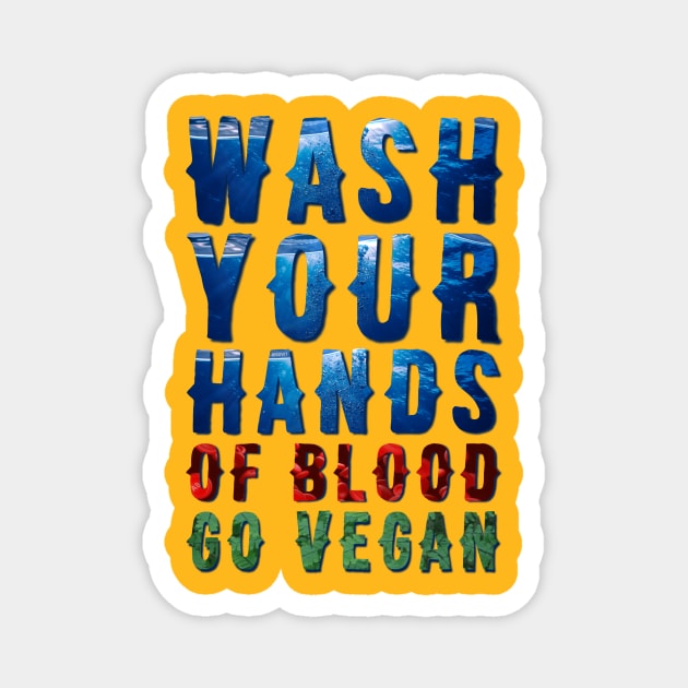 Wash Your Hands Of Blood Go Vegan Magnet by FirstTees