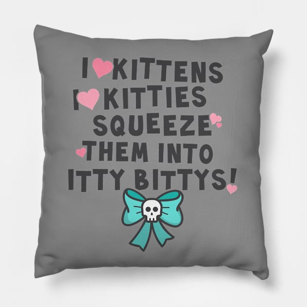 I love kittens, I love kitties... Pillow by NinthStreetShirts