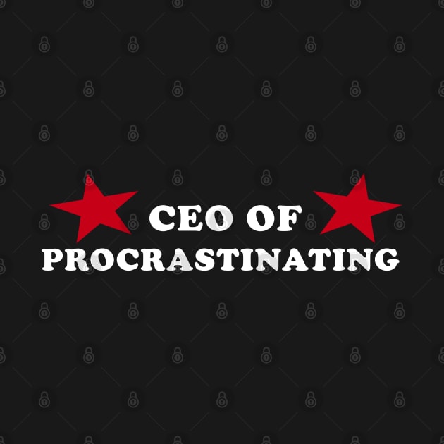 CEO of Procrastinating by TrikoNovelty