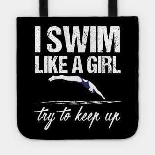 I Swim Like A Girl T-shirt - Try To Keep Up Shirt Tote