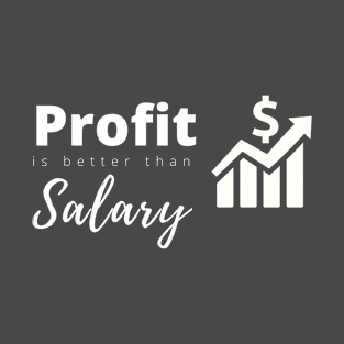 Profit better than sallary T-Shirt