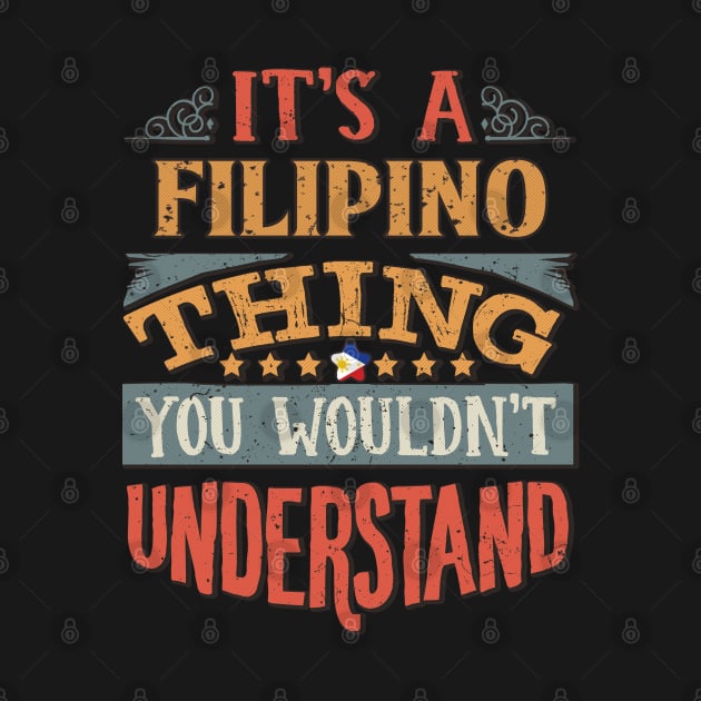 It's A Filipino Thing You Would'nt Understand - Gift For Filipino With Filipino Flag Heritage Roots From Philippines by giftideas