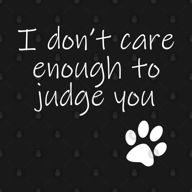 I Dont Care Enough To Judge You Typography White Text by ellenhenryart