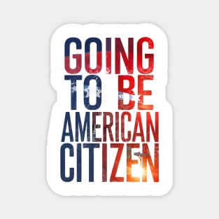 Going to be American citizen Magnet