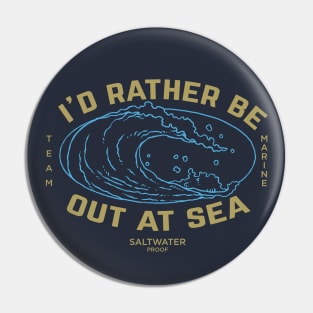 I'd rather be out at sea, team marine, maritime ocean wave, cruise Pin