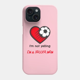 I'm not yelling, I'm a soccer mom Phone Case