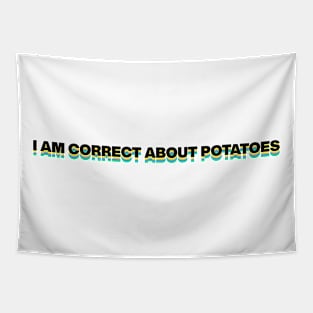 I AM CORRECT ABOUT POTATOES Tapestry