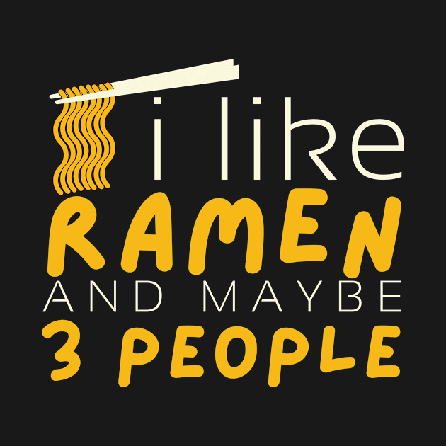 I Like Ramen And Maybe 3 People - Funny Ramen Gift by UniqueBoutique