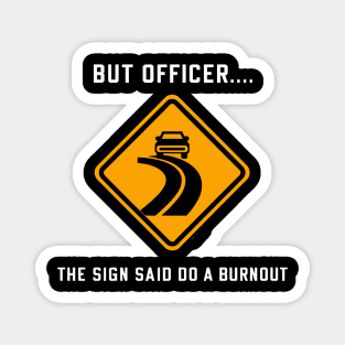 But Officer The Sign Said Do A Burnout Funny Car Lover Magnet