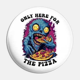 Only Here For The Pizza Monster Pin