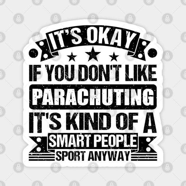 It's Okay If You Don't Like Parachuting It's Kind Of A Smart People Sports Anyway Parachuting Lover Magnet by Benzii-shop 