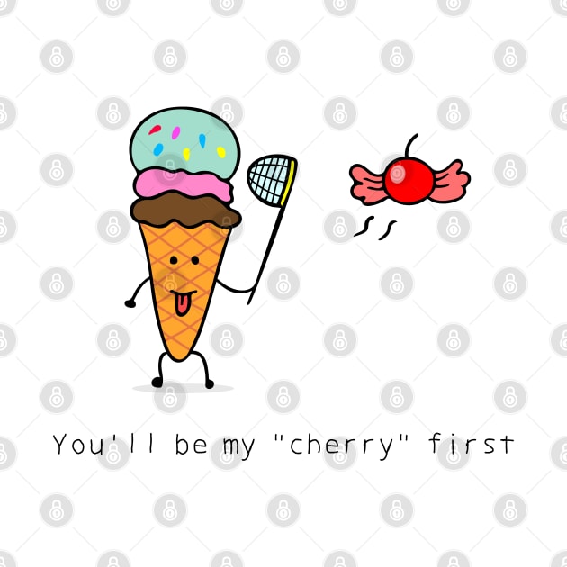 You'll be my "cherry" first by wordspotrayal