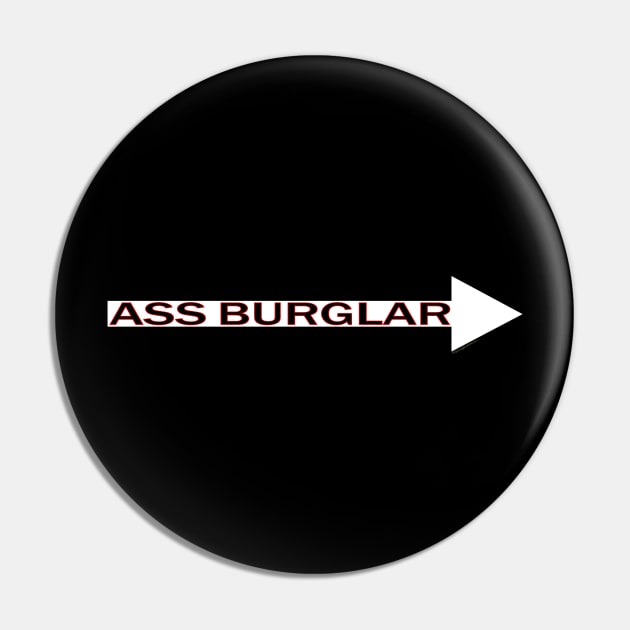 Ass Burglar! Arrow Pointing Pin by RainingSpiders