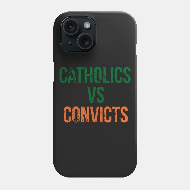 Catholics Vs Convicts T Shirt Vintage Retro Style Catholics  T-Shirt Sweater Hoodie Iphone Samsung Phone Case Coffee Mug Tablet Case Gift Phone Case by giftideas