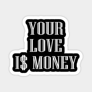 Your Love Is Money Magnet