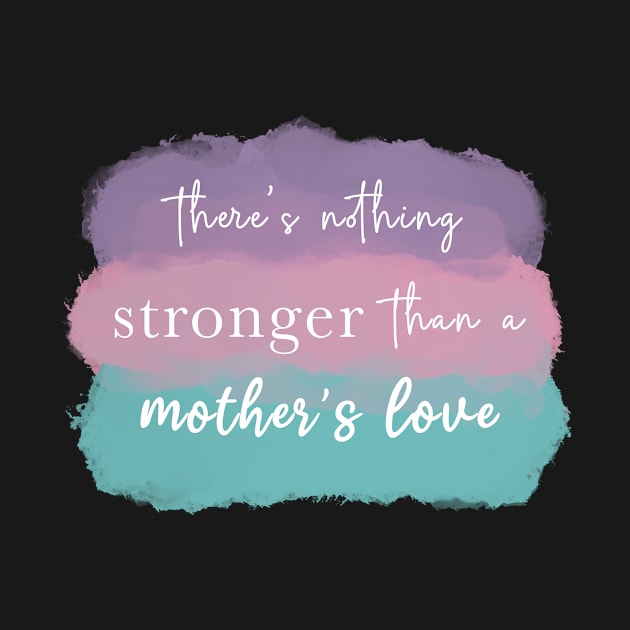 A mother’s love is the strongest love in the world by Designs by Twilight