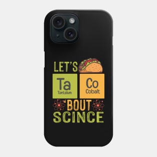 Lets Taco Bout Science Phone Case