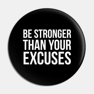 Be Stronger Than Your Excuses Pin