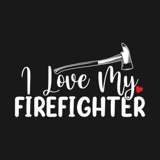 I Love My Firefighter Fireman Funny Wife T-Shirt