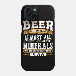 Beer Contains Almost All Of The Minerals We Need To Survive Phone Case