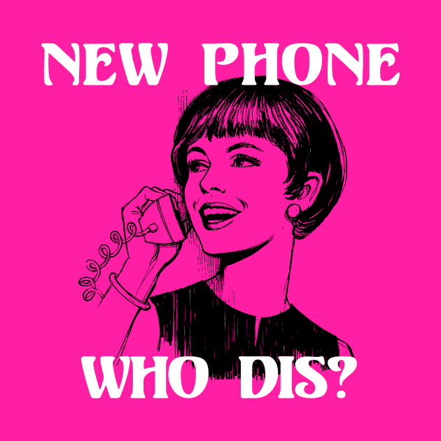 New Phone, Who Dis? by n23tees