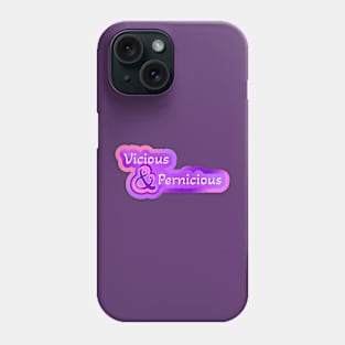 Vicious and Pernicious Phone Case