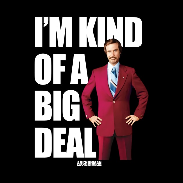 Anchorman Ron Burgundy I'm Kind Of A Big Deal Word by Story At Dawn 