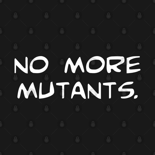 No More Mutants by lorocoart