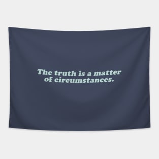 the truth is a mater of circustances Tapestry