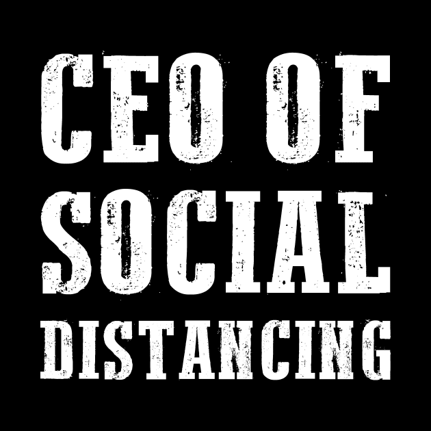 CEO Of Social Distancing Funny Antisocial Introvert Gift by adelinachiriac