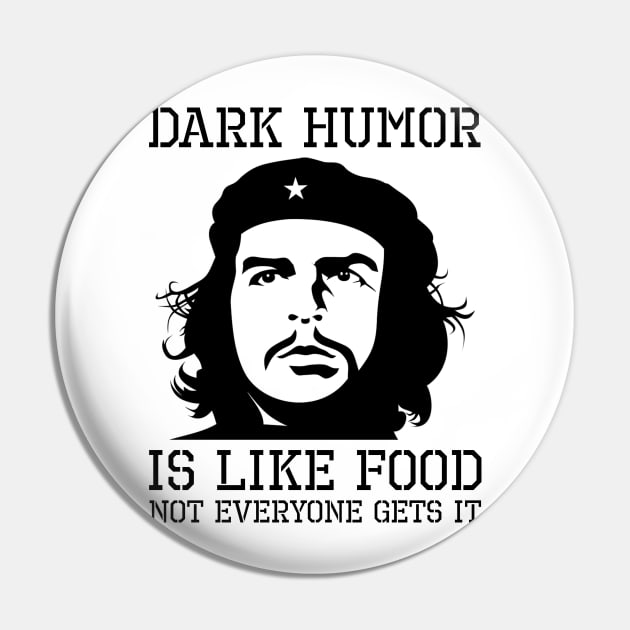 Dark Humor Is Like Food Not Everyone Gets It Anti Socialism Che Guevara Pin by Styr Designs